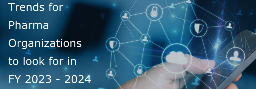 Pharma Technology Trends to look for in FY 2023 - 2024